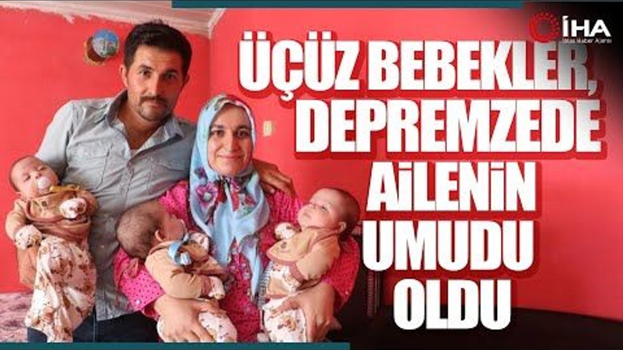 Depremde yıkılan aile üçüz bebekleriyle hayata tutundu