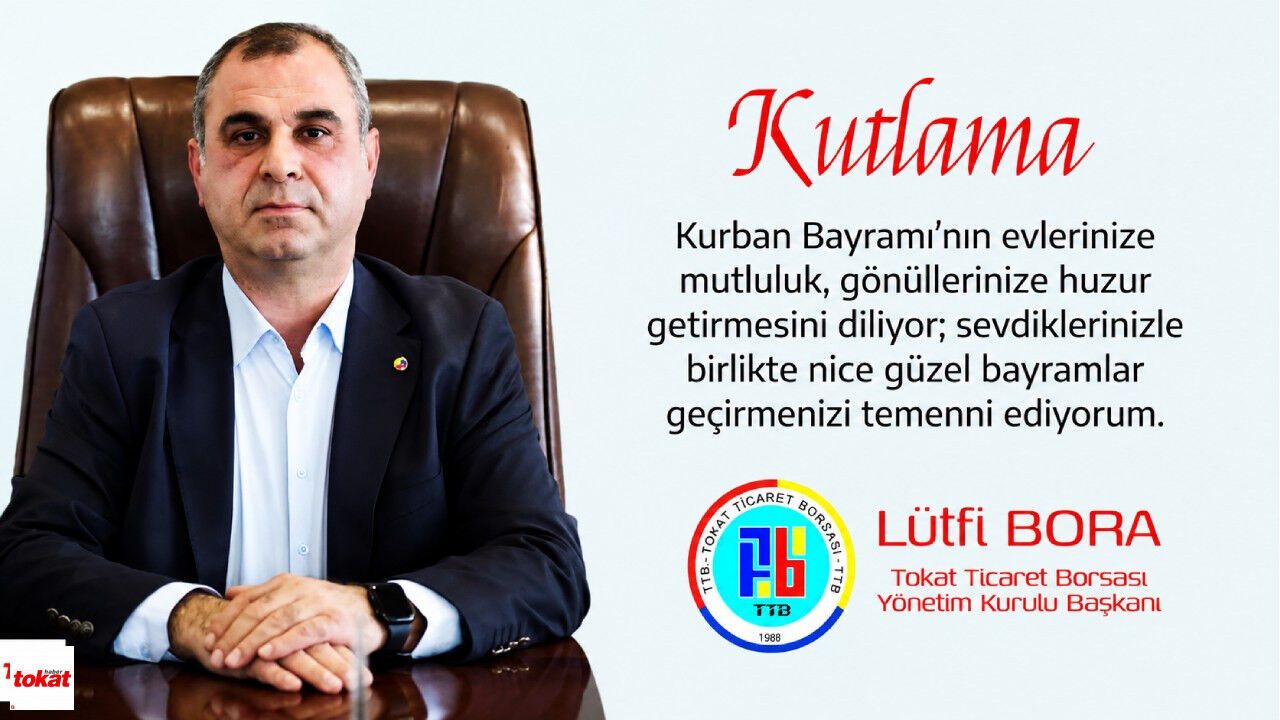 Tokat Ticaret Borsası Başkanı Lütfi Bora'dan Kurban Bayramı Mesajı