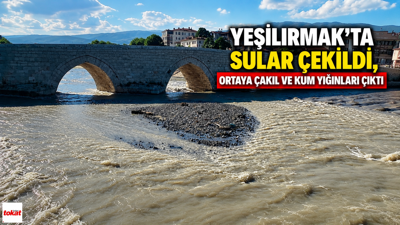 Yeşilırmak’ta sular çekildi, ortaya çakıl ve kum yığınları çıktı