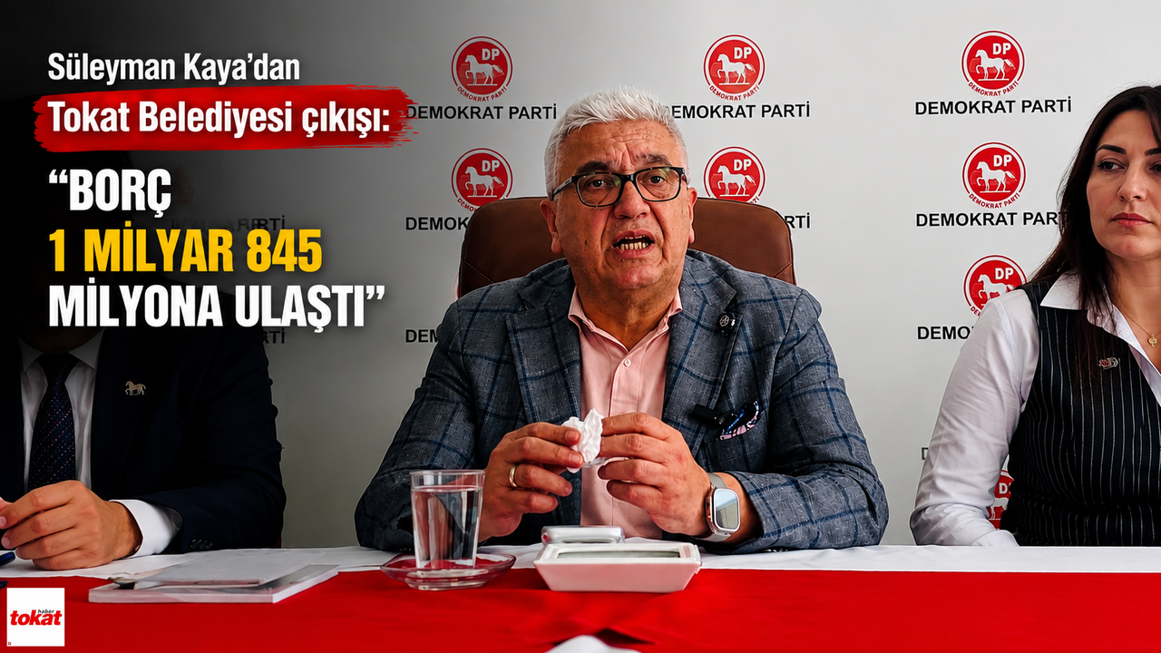 Süleyman Kaya’dan Tokat Belediyesi çıkışı: “Borç 1 milyar 845 milyona ulaştı”