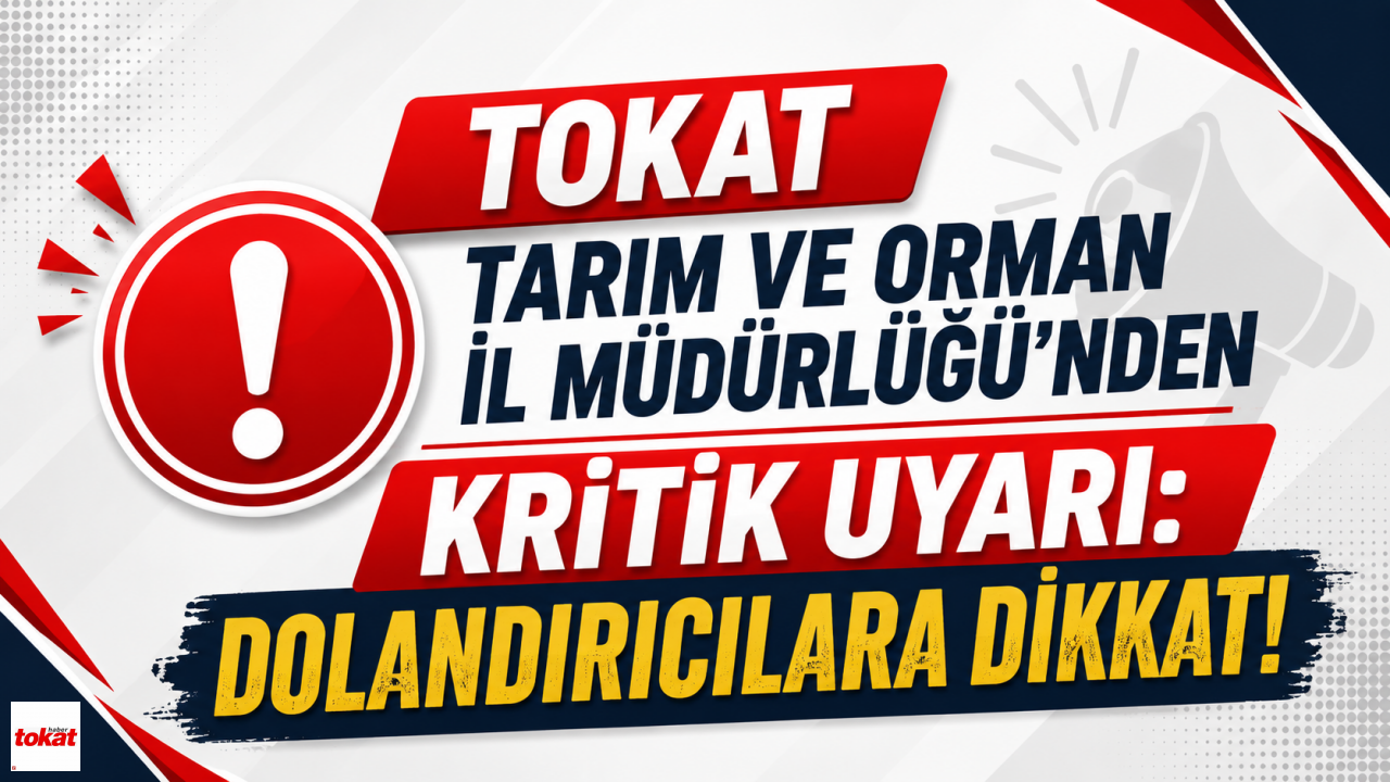 Tokat Tarım ve Orman İl Müdürlüğü’nden Kritik Uyarı: Dolandı