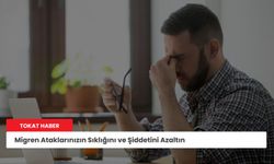 Migren Ataklarınızın Sıklığını ve Şiddetini Azaltın