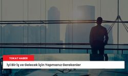İyi Bir İş ve Gelecek İçin Yapmanız Gerekenler