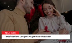 "Tam Bana Göre" Dediğiniz Kişiyi Nasıl Bulursunuz?