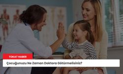 Çocuğunuzu Ne Zaman Doktora Götürmelisiniz?