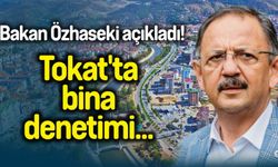 Bakan Özhaseki açıkladı! Tokat'ta bina denetimi...