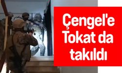 Çengel operasyonuna Tokat da takıldı