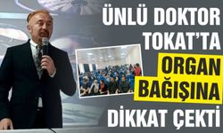 Ünlü Doktor Tokat'ta Organ Bağışına Dikkat Çekti