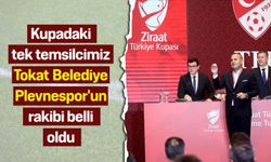 Kupadaki tek temsilcimiz Tokat Belediye Plevnespor'un rakibi belli oldu