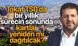 Tokat TSO'da bir yıllık sürecin sonunda kartlar yeniden mi dağıtılacak?