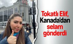 Tokatlı Elif, Kanada’dan selam gönderdi