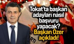 Tokat'ta başkan adayları nasıl başvuru yapacak? Başkan Özer açıkladı!