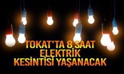 Tokat'ta 8 saat elektrik kesintisi yaşanacak