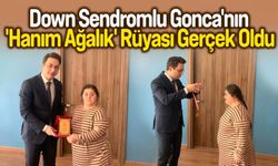 Down Sendromlu Gonca'nın 'Hanım Ağalık' Rüyası Gerçek Oldu