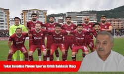 Tokat Belediye Plevne Spor'un Kritik Balıkesir Maçı