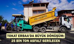 Tokat Erbaa'da Büyük Dönüşüm: 25 Bin Ton Asfalt Serilecek