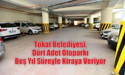 Tokat Belediyesi, Dört Adet Otoparkı Beş Yıl Süreyle Kiraya Veriyor