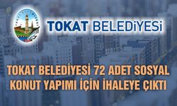 Tokat Belediyesi 72 Adet Sosyal Konut Yapımı İçin İhaleye Çıktı