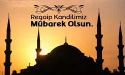 Regaip Kandili Bugün İdrak Edilecek? Regaip Kandili'nin anlam ve önemi