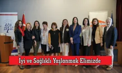 İyi ve Sağlıklı Yaşlanmak Elimizde