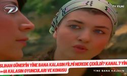 Aslıhan Güner'in Yine Bana Kalasın filmi nerede çekildi? Kanal 7 Yine Bana Kalasın oyuncuları ve konusu