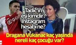 Tadic’in Eşi Kimdir ve Instagram? Dragana Vukanac Kaç Yaşında, Nereli, Kaç Çocuğu Var?