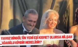 Yavuz Bingöl'ün yeni eşi Kısmet Olursa Nilşah Ağaoğlu kimdir nerelidir? Nilşah Ağaoğlu babası kim kimin kızı?