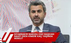 Diyarbakır Barosu eski Başkanı Nahit Eren Kimdir Kaç Yaşında Nereli?