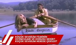 Küçük Sevgilim filminin oyuncuları ve konusu nedir? Küçük Sevgilim nerede çekildi?