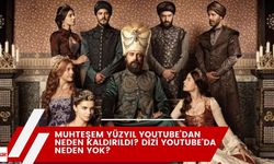 Muhteşem Yüzyıl YouTube’dan Neden Kaldırıldı? Dizi Youtube'da Neden Yok?