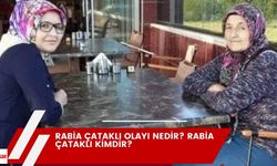 Rabia Çataklı olayı nedir? Rabia Çataklı kimdir?