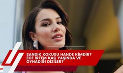 Sandık Kokusu Hande kimdir? Ece İrtem kaç yaşında ve oynadığı diziler?