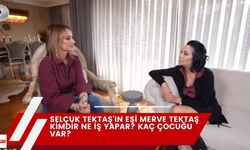 Selçuk Tektaş'ın Eşi Merve Tektaş Kimdir Ne İş Yapar? Kaç Çocuğu Var?