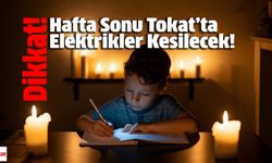 Dikkat! Hafta Sonu Tokat’ta Elektrikler Kesilecek