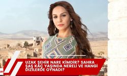 Uzak Şehir Nare kimdir? Sahra Şaş kaç yaşında nereli ve hangi dizilerde oynadı?