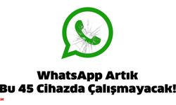 Cihazınız Bu Listede mi? İşte WhatsApp’ın Veda Ettiği 45 Telefon Modeli!