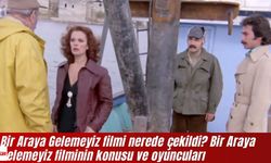 Bir Araya Gelemeyiz filmi nerede çekildi? Bir Araya Gelemeyiz filminin konusu ve oyuncuları