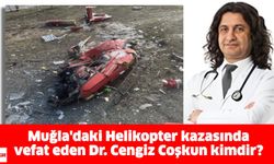 Muğla'daki Helikopter kazasında vefat eden Dr. Cengiz Coşkun kimdir?