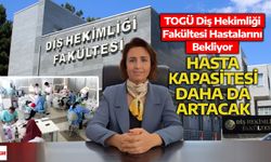 TOGÜ Diş Hekimliği Fakültesi Hastalarını Bekliyor: Hasta Kapasitesi Daha da Artacak!