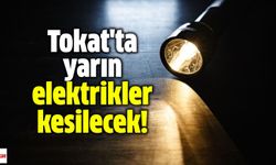 Tokat'a elektrik kesintisi uyarısı!