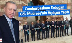 Cumhurbaşkanı Erdoğan, Gök Medrese’nin Açılışını Yaptı