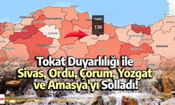 Tokat Duyarlılığı ile Sivas, Ordu, Çorum, Yozgat ve Amasya'yı Solladı!