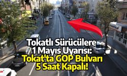 Tokat'ta GOP Bulvarı 5 Saat Kapalı: Tokatlı Sürücülere 1 Mayıs Uyarısı!