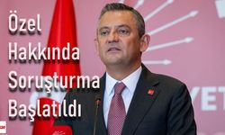 CHP Genel Başkanı Özel hakkında soruşturma başlatıldı