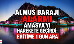 Almus Barajı Alarmı Amasya’yı Harekete Geçirdi: Eğitime 1 Gün Ara