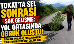 Tokat’ta Sel Sonrası Şok Gelişme: Yol Ortasında Dev Obruk Oluştu