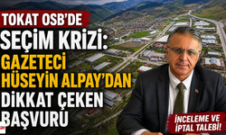 Tokat OSB’de Seçim Krizi: Gazeteci Hüseyin Alpay’dan Dikkat Çeken Başvuru