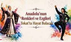 Anadolu’nun Renkleri ve Ezgileri Tokat’ta Hayat Bulacak