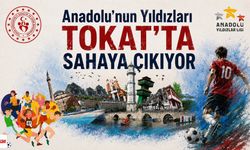 Anadolu’nun Yıldızları Tokat’ta Sahaya Çıkıyor