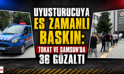 Uyuşturucuya Eş Zamanlı Baskın: Tokat ve Samsun’da 36 Gözaltı